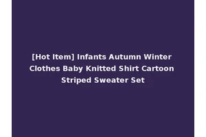 [Hot Item] Infants Autumn Winter Clothes Baby Knitted Shirt Cartoon Striped Sweater Set