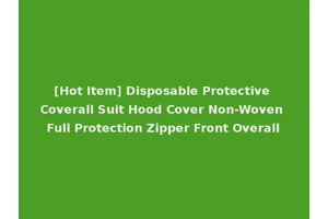 [Hot Item] Disposable Protective Coverall Suit Hood Cover Non-Woven Full Protection Zipper Front Overall
