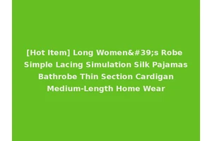 [Hot Item] Long Women's Robe Simple Lacing Simulation Silk Pajamas Bathrobe Thin Section Cardigan Medium-Length Home Wear