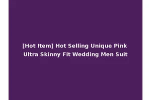[Hot Item] Hot Selling Unique Pink Ultra Skinny Fit Wedding Men Suit
