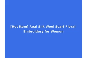 [Hot Item] Real Silk Wool Scarf Floral Embroidery for Women
