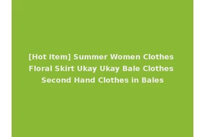 [Hot Item] Summer Women Clothes Floral Skirt Ukay Ukay Bale Clothes Second Hand Clothes in Bales