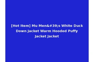 [Hot Item] Mu Men's White Duck Down Jacket Warm Hooded Puffy Jacket Jacket