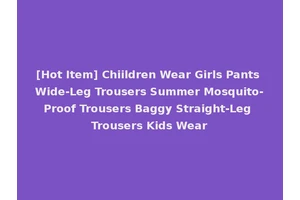 [Hot Item] Chiildren Wear Girls Pants Wide-Leg Trousers Summer Mosquito-Proof Trousers Baggy Straight-Leg Trousers Kids Wear