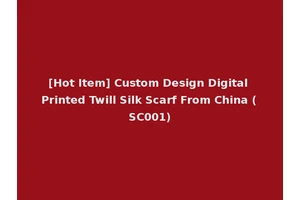 [Hot Item] Custom Design Digital Printed Twill Silk Scarf From China (SC001)