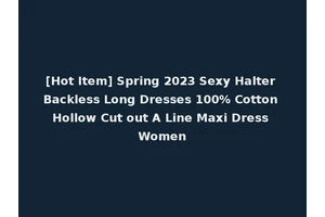 [Hot Item] Spring 2023 Sexy Halter Backless Long Dresses 100% Cotton Hollow Cut out A Line Maxi Dress Women
