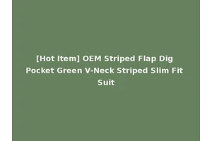 [Hot Item] OEM Striped Flap Dig Pocket Green V-Neck Striped Slim Fit Suit