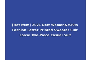 [Hot Item] 2021 New Women's Fashion Letter Printed Sweater Suit Loose Two-Piece Casual Suit