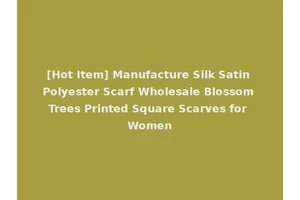 [Hot Item] Manufacture Silk Satin Polyester Scarf Wholesale Blossom Trees Printed Square Scarves for Women