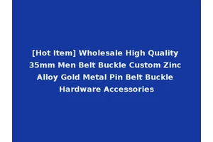 [Hot Item] Wholesale High Quality 35mm Men Belt Buckle Custom Zinc Alloy Gold Metal Pin Belt Buckle Hardware Accessories