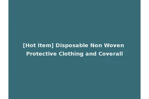 [Hot Item] Disposable Non Woven Protective Clothing and Coverall