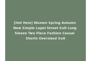 [Hot Item] Women Spring Autumn New Simple Lapel Street Suit Long Sleeve Two Piece Fashion Casual Shorts Oversized Suit