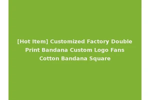 [Hot Item] Customized Factory Double Print Bandana Custom Logo Fans Cotton Bandana Square