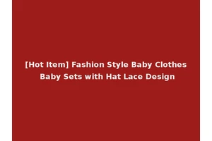 [Hot Item] Fashion Style Baby Clothes Baby Sets with Hat Lace Design