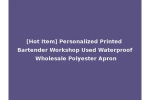 [Hot Item] Personalized Printed Bartender Workshop Used Waterproof Wholesale Polyester Apron
