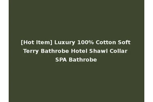 [Hot Item] Luxury 100% Cotton Soft Terry Bathrobe Hotel Shawl Collar SPA Bathrobe