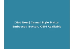 [Hot Item] Casual Style Matte Embossed Button, OEM Available