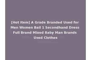 [Hot Item] A Grade Branded Used for Men Women Bail 1 Secondhand Dress Full Brand Mixed Baby Man Brands Used Clothes