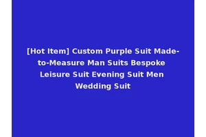 [Hot Item] Custom Purple Suit Made-to-Measure Man Suits Bespoke Leisure Suit Evening Suit Men Wedding Suit
