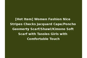 [Hot Item] Women Fashion Nice Stripes Checks Jacquard Cape/Poncho Geomerty Scarf/Shawl/Kimono Soft Scarf with Tassles Girls with Comfortable Touch