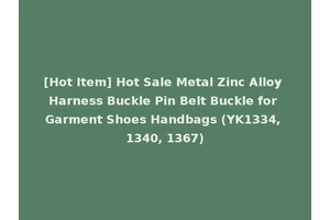 [Hot Item] Hot Sale Metal Zinc Alloy Harness Buckle Pin Belt Buckle for Garment Shoes Handbags (YK1334, 1340, 1367)