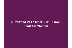 [Hot Item] 2017 Black Silk Square Scarf for Women