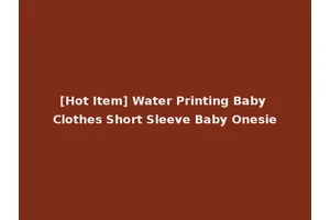 [Hot Item] Water Printing Baby Clothes Short Sleeve Baby Onesie