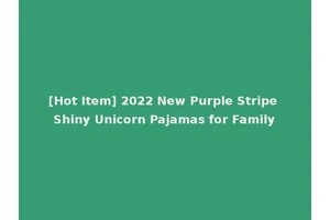[Hot Item] 2022 New Purple Stripe Shiny Unicorn Pajamas for Family
