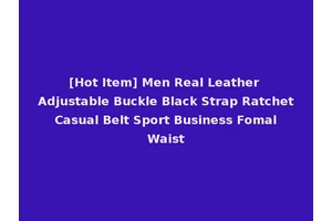 [Hot Item] Men Real Leather Adjustable Buckle Black Strap Ratchet Casual Belt Sport Business Fomal Waist