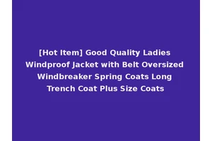 [Hot Item] Good Quality Ladies Windproof Jacket with Belt Oversized Windbreaker Spring Coats Long Trench Coat Plus Size Coats