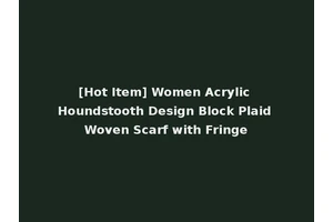 [Hot Item] Women Acrylic Houndstooth Design Block Plaid Woven Scarf with Fringe