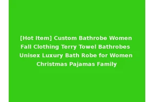 [Hot Item] Custom Bathrobe Women Fall Clothing Terry Towel Bathrobes Unisex Luxury Bath Robe for Women Christmas Pajamas Family