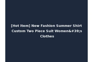 [Hot Item] New Fashion Summer Shirt Custom Two Piece Suit Women's Clothes