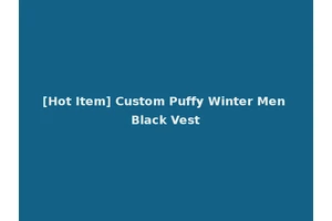 [Hot Item] Custom Puffy Winter Men Black Vest