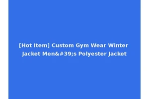 [Hot Item] Custom Gym Wear Winter Jacket Men's Polyester Jacket