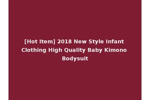 [Hot Item] 2018 New Style Infant Clothing High Quality Baby Kimono Bodysuit