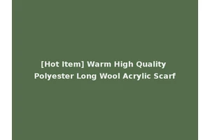 [Hot Item] Warm High Quality Polyester Long Wool Acrylic Scarf