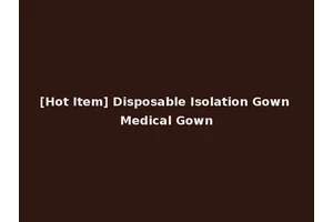[Hot Item] Disposable Isolation Gown Medical Gown