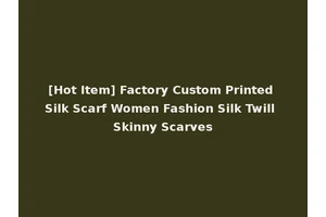 [Hot Item] Factory Custom Printed Silk Scarf Women Fashion Silk Twill Skinny Scarves