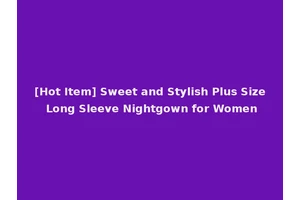 [Hot Item] Sweet and Stylish Plus Size Long Sleeve Nightgown for Women