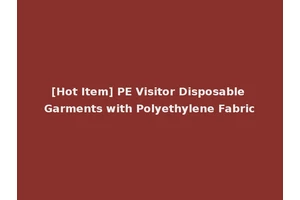 [Hot Item] PE Visitor Disposable Garments with Polyethylene Fabric