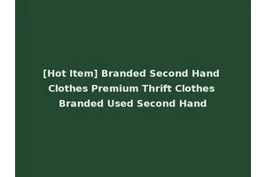 [Hot Item] Branded Second Hand Clothes Premium Thrift Clothes Branded Used Second Hand