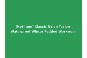 [Hot Item] Classic Nylon Taslon Waterproof Winter Padded Workwear