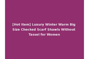 [Hot Item] Luxury Winter Warm Big Size Checked Scarf Shawls Without Tassel for Women