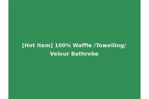 [Hot Item] 100% Waffle /Towelling/Velour Bathrobe