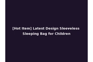 [Hot Item] Latest Design Sleeveless Sleeping Bag for Children