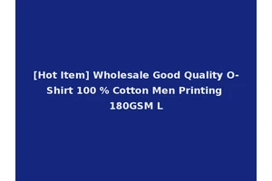[Hot Item] Wholesale Good Quality O-Shirt 100 % Cotton Men Printing 180GSM L