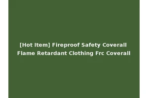 [Hot Item] Fireproof Safety Coverall Flame Retardant Clothing Frc Coverall
