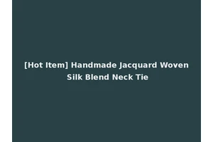 [Hot Item] Handmade Jacquard Woven Silk Blend Neck Tie