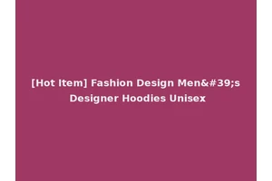 [Hot Item] Fashion Design Men's Designer Hoodies Unisex